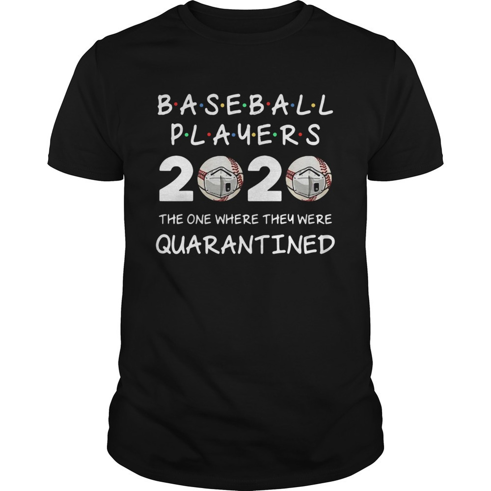 Baseball Players One Where Quarantined Shirt